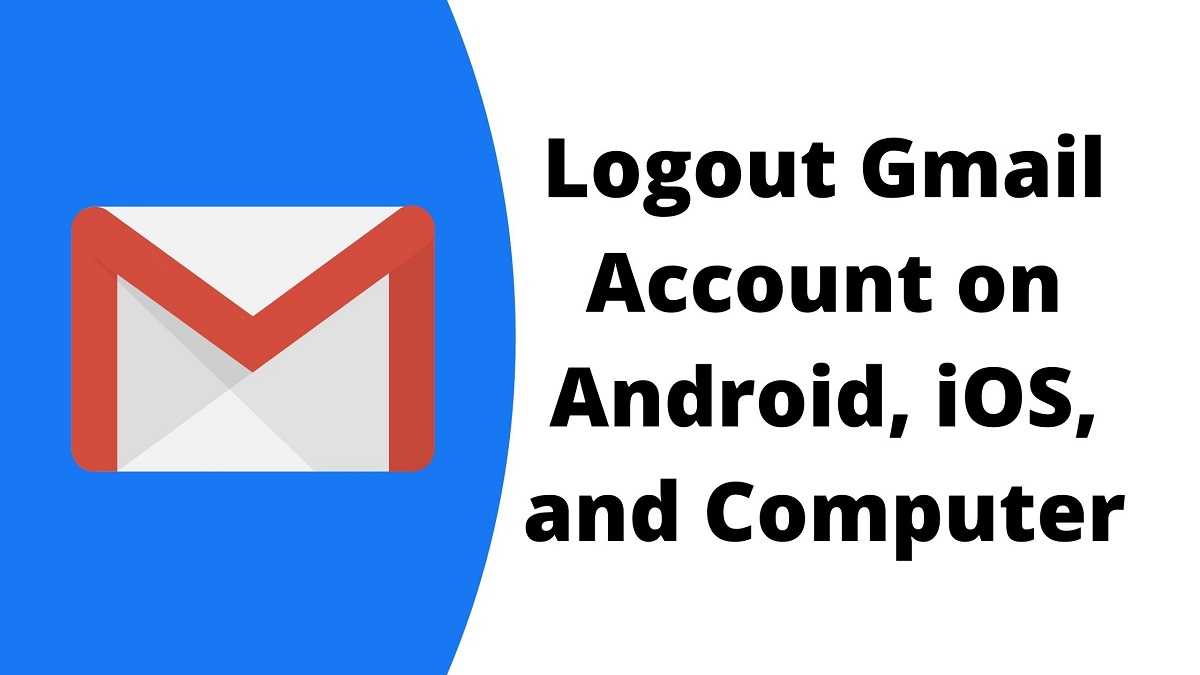 How to Logout Gmail Account on Android, iOS, and PC