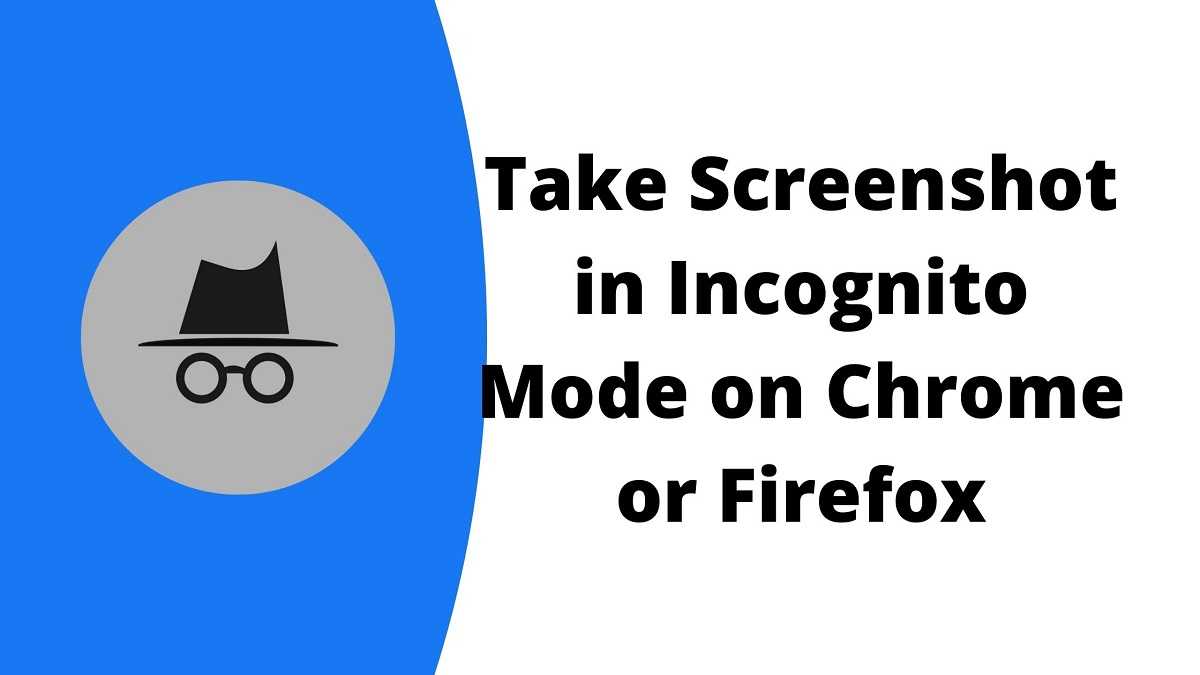 How to Take Screenshot in Incognito Mode on Chrome or Firefox?