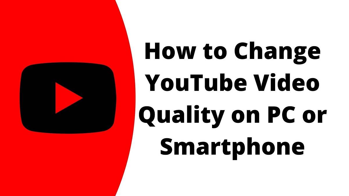 How to Change YouTube Video Quality on PC or Smartphone?