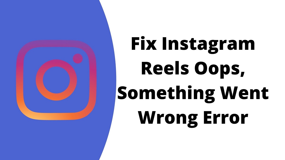 [Fixed] How to Fix Instagram Reels Oops Something Went Wrong Error