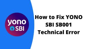 [Fixed] How to Fix YONO SBI SB001 Technical Error?