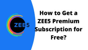 How to Get a ZEE5 Premium Subscription for Free