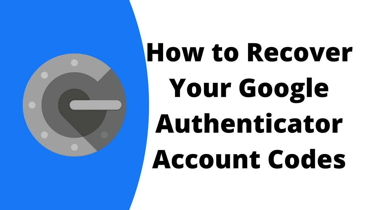 How to Recover Your Google Authenticator Account Codes