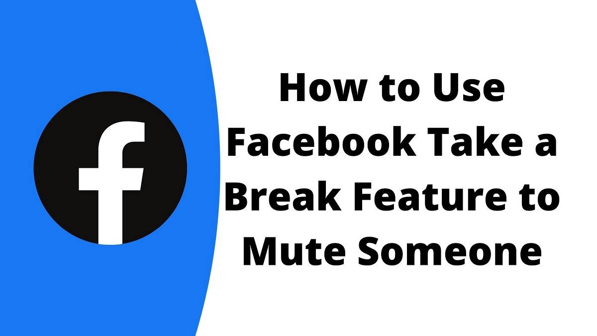 How to Use Facebook Take a Break Feature to Mute Someone?