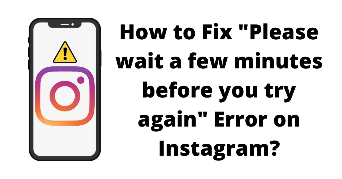 Fix Please wait a few minutes before you try again Error on Instagram