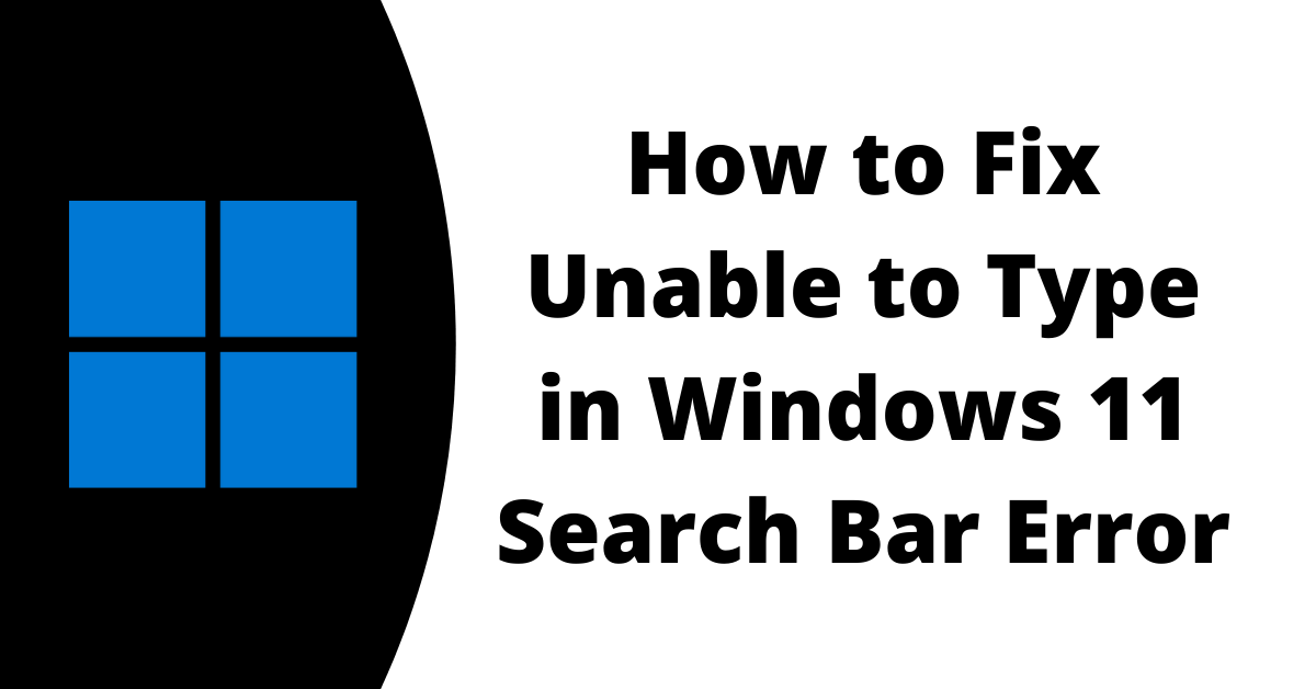 How to Fix Cant Type in Windows 11 Search Bar Error?