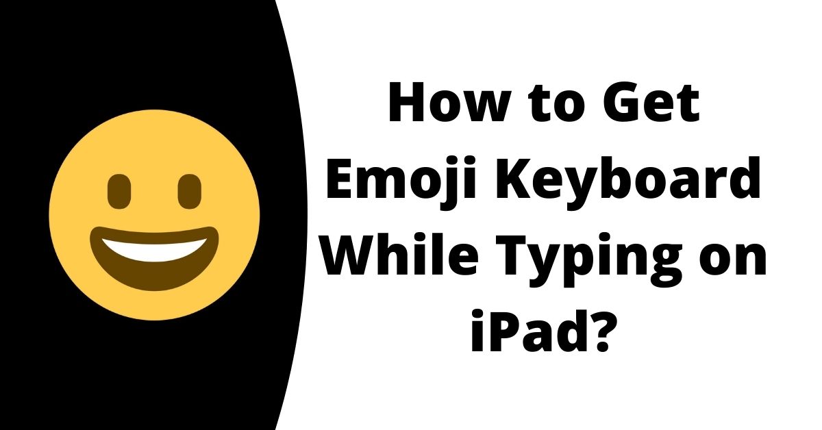 How to Get Emoji Keyboard While Typing on iPad