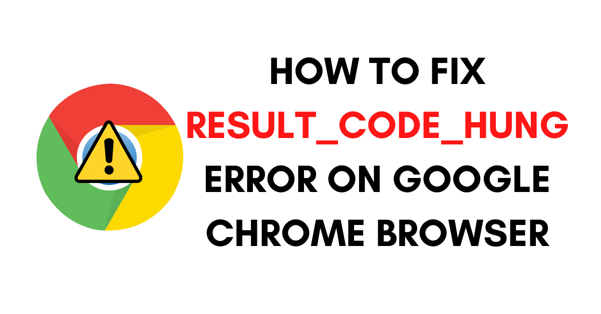 How to Fix Result Code Hung Error on Google Chrome?