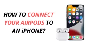 How To Connect Your AirPods To iPhone
